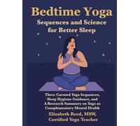 Bedtime Yoga: Sequences and Science for Better Sleep: Three Curated Yoga Sequences, Sleep Hygiene Guidance, and a Research Summary on Yoga as Complementary Mental Health