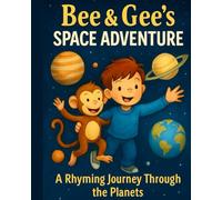 Bee and Gee's Space Adventure: A Rhyming Journey Through The Planets