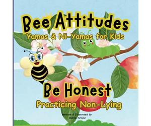 Bee Attitudes: Be Honest Practicing Non-Lying: Teaching moral principle of telling the truth as taught in Yoga Yamas and Ni-Yamas for kids ages 3-10