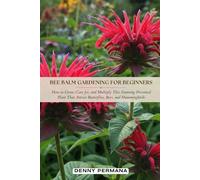 Bee Balm Gardening for Beginners: How to Grow, Care for, and Multiply This Stunning Perennial Plant That Attract Butterflies, Bees, and Hummingbirds