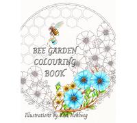 Bee Garden Colouring Book: Hand Drawn Designs, with a Flower and Nature Theme to Colour and Relax With. Not AI
