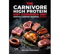 BEE MEDITERRANEAN: THE CARNIVORE HIGH PROTEIN DIET COOKBOOK, MONTHLY COOKING, SEASONAL BUDGET: MEDITERRANEAN, CARNIVORE,DIET, KETO