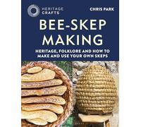 Bee-Skep Making: Heritage, folklore and how to make and use your own skeps