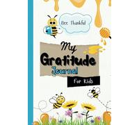 Bee Thankful; A Kid's Gratitude Journal: Short and Inspiring words of affirmation to nurture gratitude every day