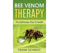 Bee Venom Therapy: The Apitherapy Way To Health by Schmidt, Frank [Paperback]