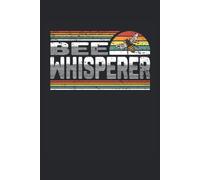 Bee Whisperer: Cahier Ligné Carnet De Notes Journal De Bord Agenda Todo Cahier D'exercices Livre D'histoires 15. 24 X 22. 86 Cm 120 Pages. Cadeau Pour Tous Les Apiculteurs, Les Amateurs D'abeilles E