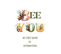 BEE YOU - My First Travel Affirmations Book: Positive Mindful Adventure for Young Children to Build Confidence, Kindness, and Joy. One Affirmation at a Time!
