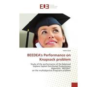 BEEDEA's Performance on Knapsack problem Study of the performance of the Balanced Explore Exploit Distributed Evolutionary Algorithm BEEDEA - Hédia Zardi - Universitaires Europeennes - broché - Etude