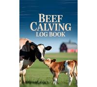 Beef Calving Log Book Cattle Record Livestock Journal, Tracker and Diary for Farmers, Birth Records, Weight Tracking, Health Notes & Breeding Info: ... Beef Operations: Fertility, Calves & Health