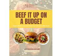 Beef It Up on a Budget: Burgers, Steaks & Easy Beef Dishes That Taste Like a Million Bucks