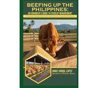 BEEFING UP THE PHILIPPINES: An Engineer's Guide to Feedlot Management: A Practical Blueprint for Small-Scale Farmers Using Local Resources