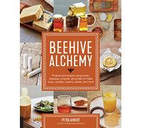 Beehive Alchemy: Projects and Recipes Using Honey, Beeswax, Propolis, and Pollen to Make Your Own Soap, Candles, Creams, Salves, and More