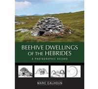 Beehive Dwellings of the Hebrides by Calhoun Calhoun (Auteur)