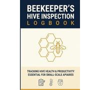 Beekeeper's Hive Inspection Logbook: Detailed Apiary Records for 10 Hives | 100 Inspection Pages with Pest & Disease Reference, Brood Pattern Guide & Pre-Inspection Checklist for Sideliner Beekeepers