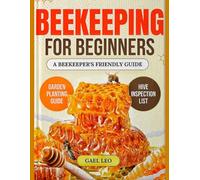 BEEKEEPING FOR BEGINNERS: A BEEKEEPER'S FRIENDLY GUIDE