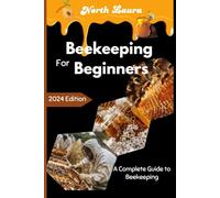 Beekeeping for Beginners: A Complete Guide to Beekeeping: Mastering the Art of Hive Management
