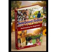 Beekeeping for Beginners: Essential reading for new backyard beekeepers who are planning to start beekeeping and produce honey for their own use.
