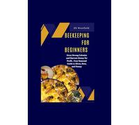 Beekeeping for Beginners: Grow Strong Colonies and Harvest Honey for Profit Your Seasonal Guide to Hives, Bees, and Honey