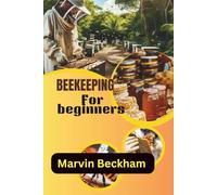 Beekeeping for beginners: Tools, Techniques, and Secrets for a Healthy Hive