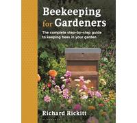 Beekeeping for Gardeners: The complete step-by-step guide to keeping bees in your garden - FINALIST IN THE GARDEN MEDIA GUILD AWARD 2024