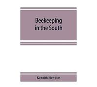 Beekeeping In The South; A Handbook On Seasons, Methods And Honey Flora Of The Fifteen Southern States
