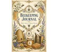 Beekeeping Journal: Field Notes and Apiary Records - A Vintage Illustrated Log Book for Hive Inspections, Honey Harvests, Colony Health and Seasonal Observations