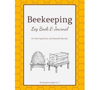 Beekeeping Log Book & Journal: Hive Inspection Records, Seasonal Reviews, and Field Notes to Track Healthy Hives Throughout The Year