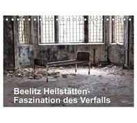 Beelitz Heilstätten-Faszination des Verfalls (Tischkalender 2026 DIN A5 quer), CALVENDO Monatskalender: Um die Jahrhundertwende erbaut, vielfältig genutzt und heute dem Verfall preisgegeben.