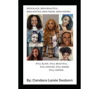 Been Black, Been Beautiful, Been Hoping, Been Rising: Still Black, Still Beautiful, Still Hoping, Still Rising!