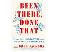Been There, Done That: How Our History Shows What We Can Overcome