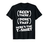 Been There, Done That, Voici la Citation Amusante T-Shirt