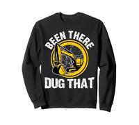 Been There Dug That for a Construction Truck Driver Sweatshirt