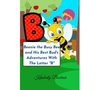 Beenie The Busy Bee And His Best Bud's Adventures With The Letter "B