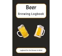 Beer Brewing Logbook: Record your Favorite Homebrew Recipes | 6x9 inches | 100 pages