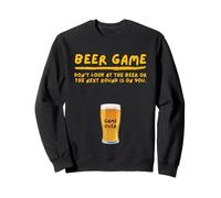 Beer Game Dont Look at The Beer Or Next Round is on You Sweatshirt