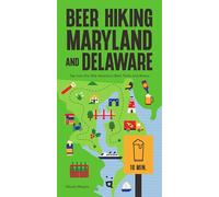 Beer Hiking Maryland and Delaware: Tap Into the Mid-Atlantic's Best Trails and Brews