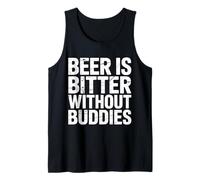Beer is Bitter Without Buddies Drink Social Together |- Débardeur