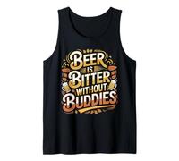 Beer is Bitter Without Buddies Drink Social Together - Débardeur