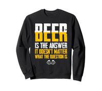 Beer is The Answer Funny Drinking Party Motif Citation Humoristique Sweatshirt