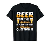 Beer is The Answer It Doesn't Matter Drinking Beer Lover T-Shirt