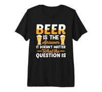 Beer is The Answer It Doesn't Matter Drinking Beer Lover T-Shirt Haut de Gamme