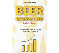 BEER MARKETING - The Marketing Manual for Craft Beer Industry: Promotion strategies for craft breweries, beer shops, distributors, and pubs