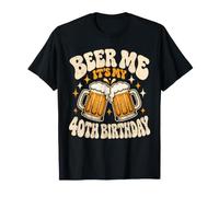 Beer Me, C'est la fête de Mes 40 Ans T-Shirt