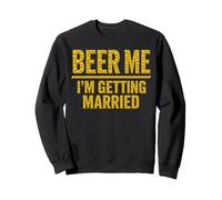 Beer Me I'm Getting Married - Funny Groom Bachelor Party Sweatshirt