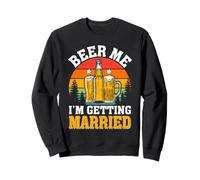 Beer Me I'm Getting Married Groom Funny Bachelor Party Homme Sweatshirt