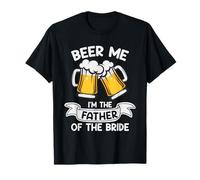 Beer Me I'm The Father of The Bride Funny Drinking Team T-Shirt