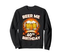 Beer Me It's My 40th Birthday 40 Years Old Party Celebration Sweatshirt