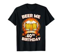 Beer Me It's My 40th Birthday 40 Years Old Party Celebration T-Shirt