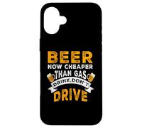 Beer Now Cheaper Than Gas Drink Don't Drive Funny Drinking Coque pour iPhone 16 Plus