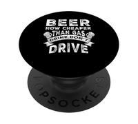 Beer Now Cheaper Than Gas Drink Don't Drive Funny Drinking PopSockets PopGrip Adhésif